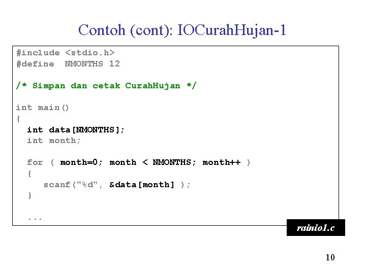 Contoh (cont): IOCurah. Hujan-1 #include <stdio. h> #define NMONTHS 12 /* Simpan dan cetak