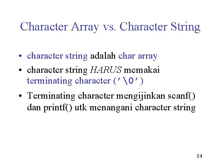 Character Array vs. Character String • character string adalah char array • character string