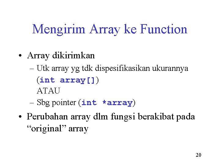 Mengirim Array ke Function • Array dikirimkan – Utk array yg tdk dispesifikasikan ukurannya