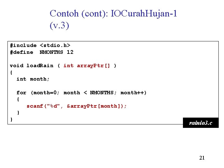 Contoh (cont): IOCurah. Hujan-1 (v. 3) #include <stdio. h> #define NMONTHS 12 void load.