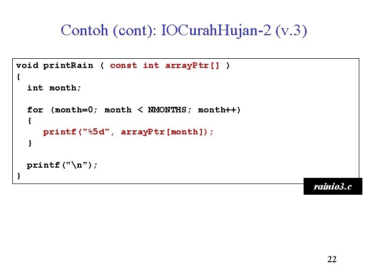 Contoh (cont): IOCurah. Hujan-2 (v. 3) void print. Rain ( const int array. Ptr[]