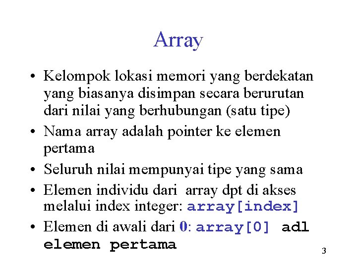 Array • Kelompok lokasi memori yang berdekatan yang biasanya disimpan secara berurutan dari nilai