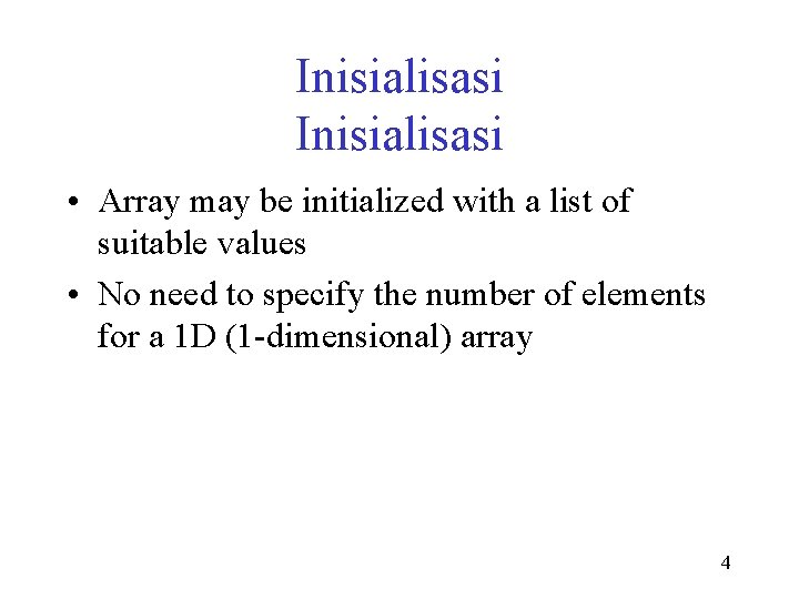 Inisialisasi • Array may be initialized with a list of suitable values • No