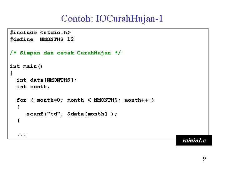 Contoh: IOCurah. Hujan-1 #include <stdio. h> #define NMONTHS 12 /* Simpan dan cetak Curah.