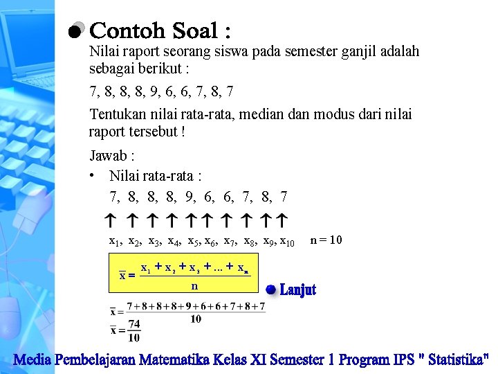 Nilai raport seorang siswa pada semester ganjil adalah sebagai berikut : 7, 8, 8,