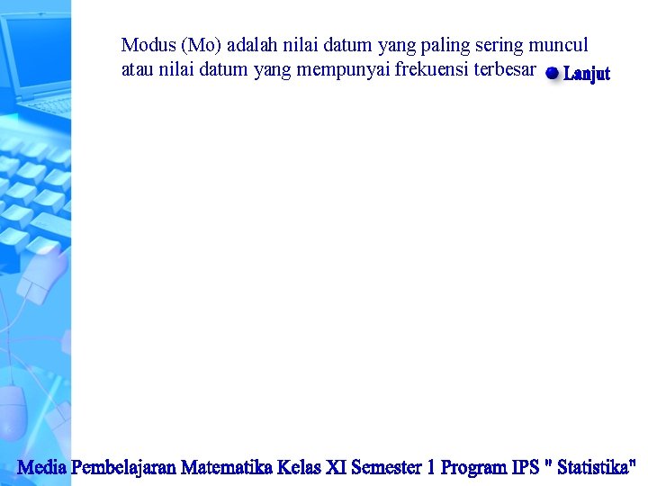 Modus (Mo) adalah nilai datum yang paling sering muncul atau nilai datum yang mempunyai