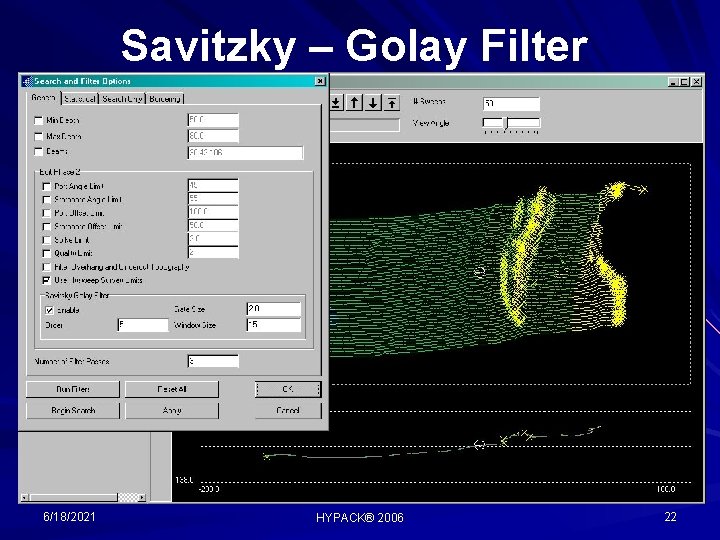 Savitzky – Golay Filter 6/18/2021 HYPACK® 2006 22 