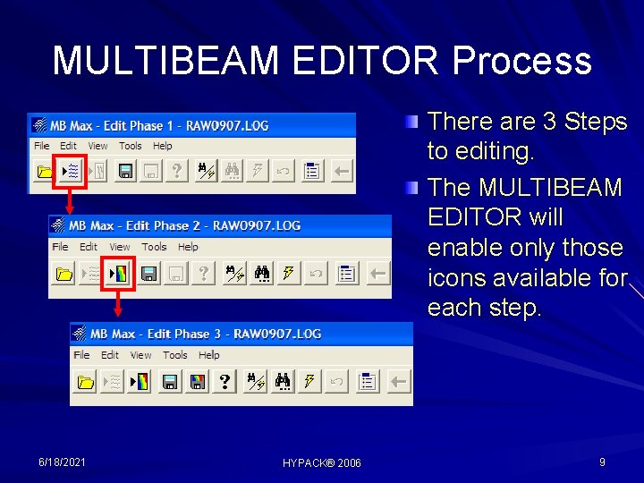 MULTIBEAM EDITOR Process There are 3 Steps to editing. The MULTIBEAM EDITOR will enable