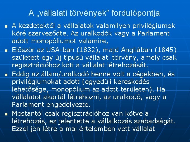 A „vállalati törvények” fordulópontja n n A kezdetektől a vállalatok valamilyen privilégiumok köré szerveződte.