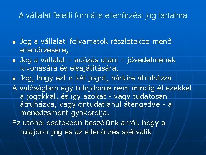 A vállalat feletti formális ellenőrzési jog tartalma Jog a vállalati folyamatok részletekbe menő ellenőrzésére,