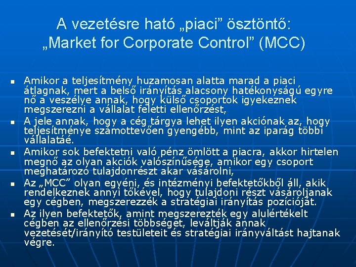 A vezetésre ható „piaci” ösztöntő: „Market for Corporate Control” (MCC) n n n Amikor