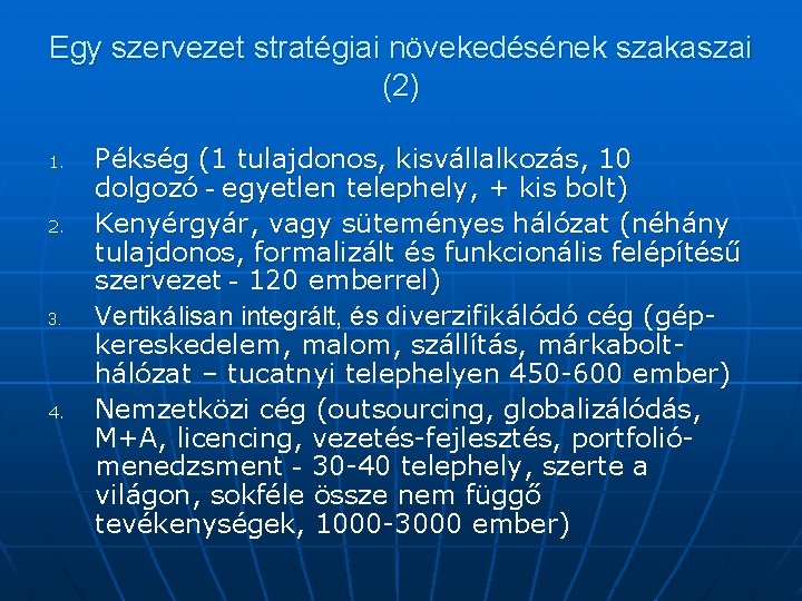 Egy szervezet stratégiai növekedésének szakaszai (2) 1. 2. 3. 4. Pékség (1 tulajdonos, kisvállalkozás,