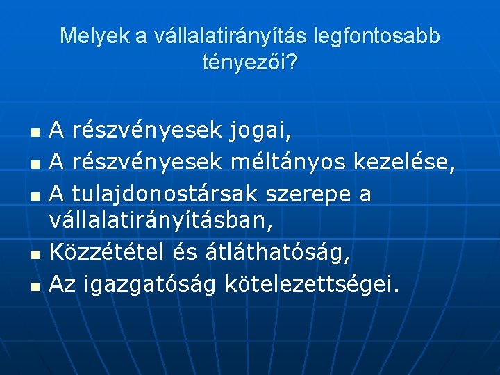 Melyek a vállalatirányítás legfontosabb tényezői? n n n A részvényesek jogai, A részvényesek méltányos