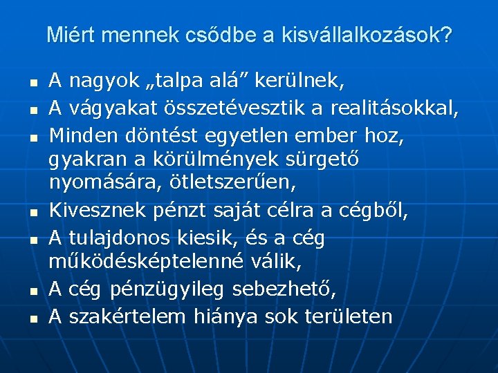 Miért mennek csődbe a kisvállalkozások? n n n n A nagyok „talpa alá” kerülnek,