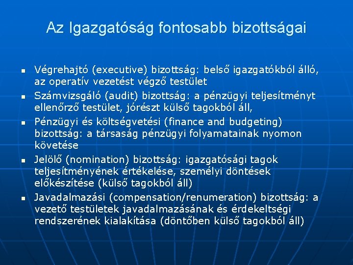 Az Igazgatóság fontosabb bizottságai n n n Végrehajtó (executive) bizottság: belső igazgatókból álló, az