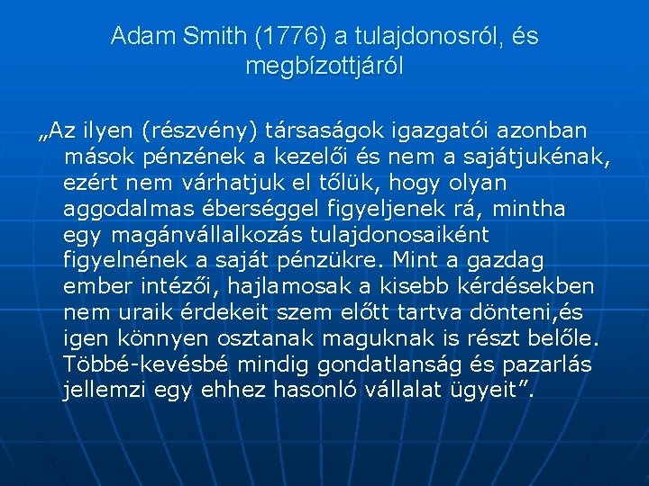 Adam Smith (1776) a tulajdonosról, és megbízottjáról „Az ilyen (részvény) társaságok igazgatói azonban mások