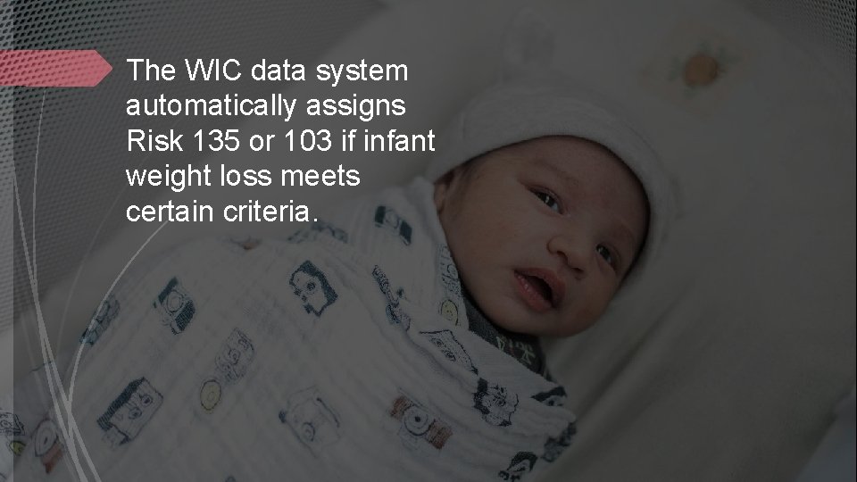 The WIC data system automatically assigns Risk 135 or 103 if infant weight loss