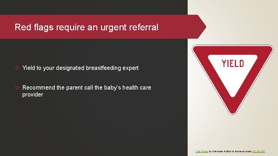 Red flags require an urgent referral Yield to your designated breastfeeding expert Recommend the