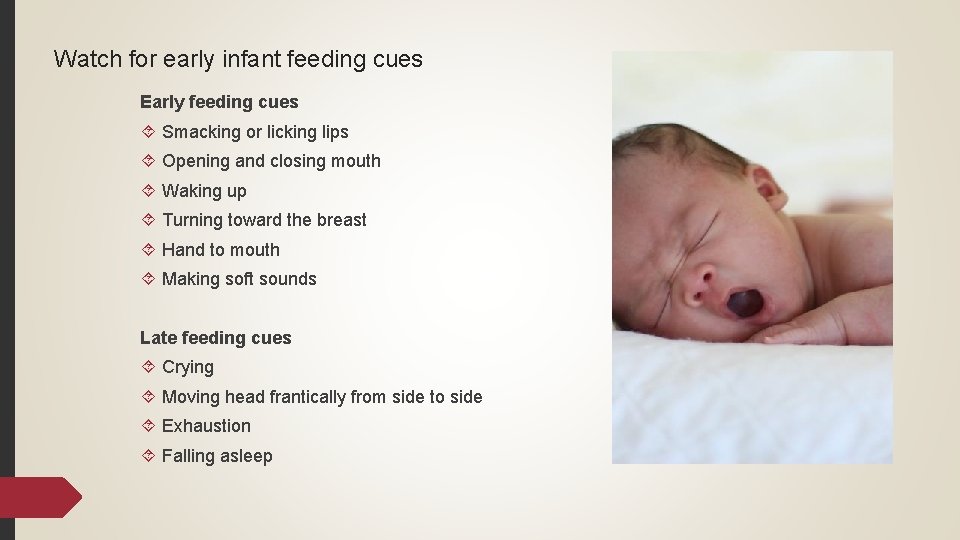 Watch for early infant feeding cues Early feeding cues Smacking or licking lips Opening