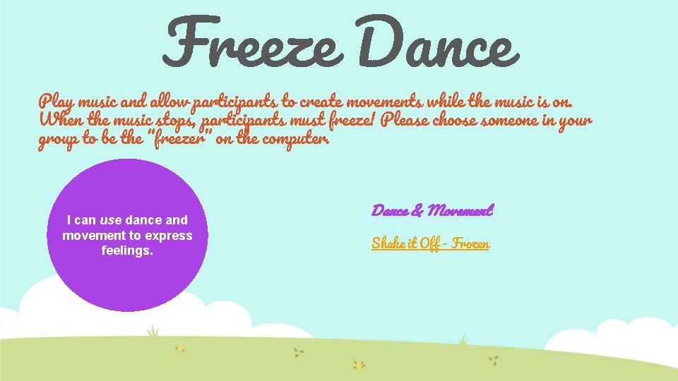 Freeze Dance Play music and allow participants to create movements while the music is