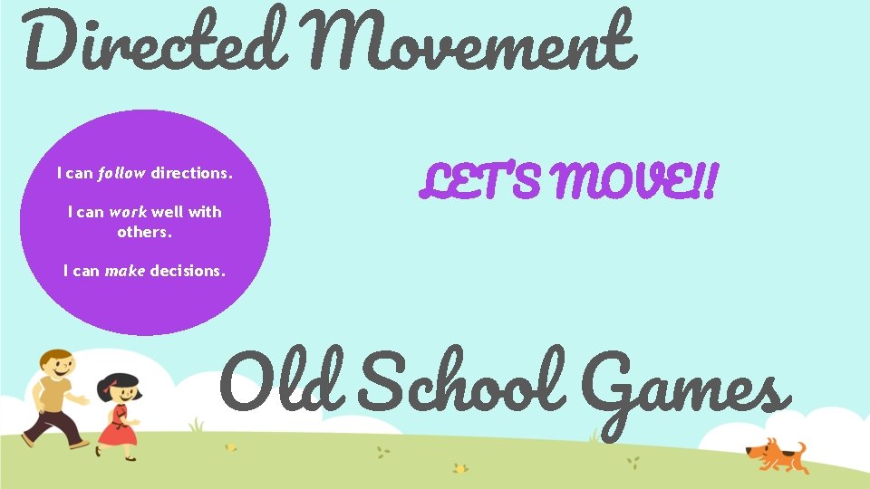 Directed Movement I can follow directions. I can work well with others. LET’S MOVE!!