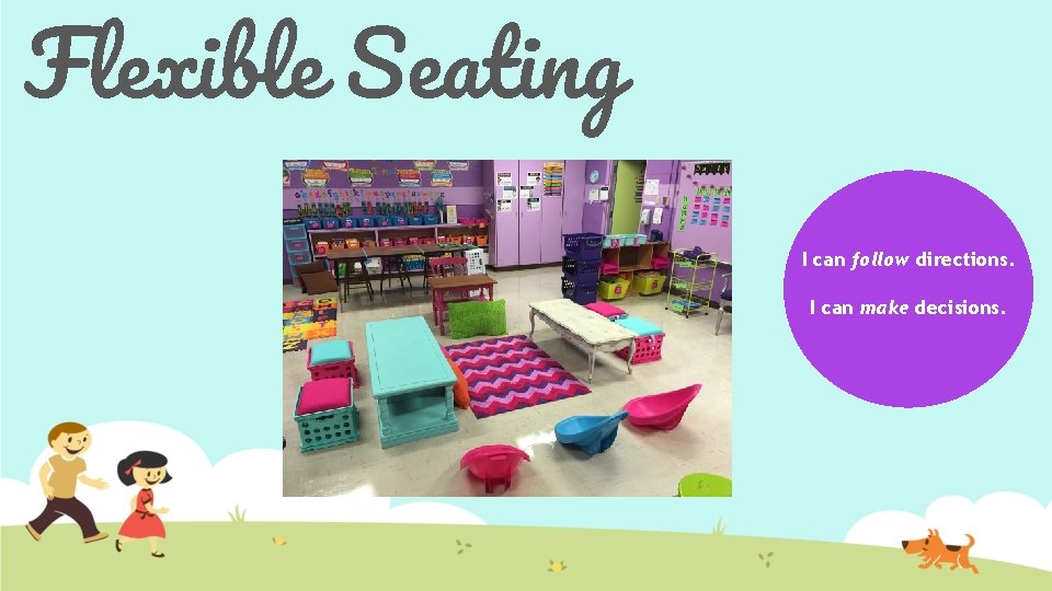 Flexible Seating I can follow directions. I can make decisions. 