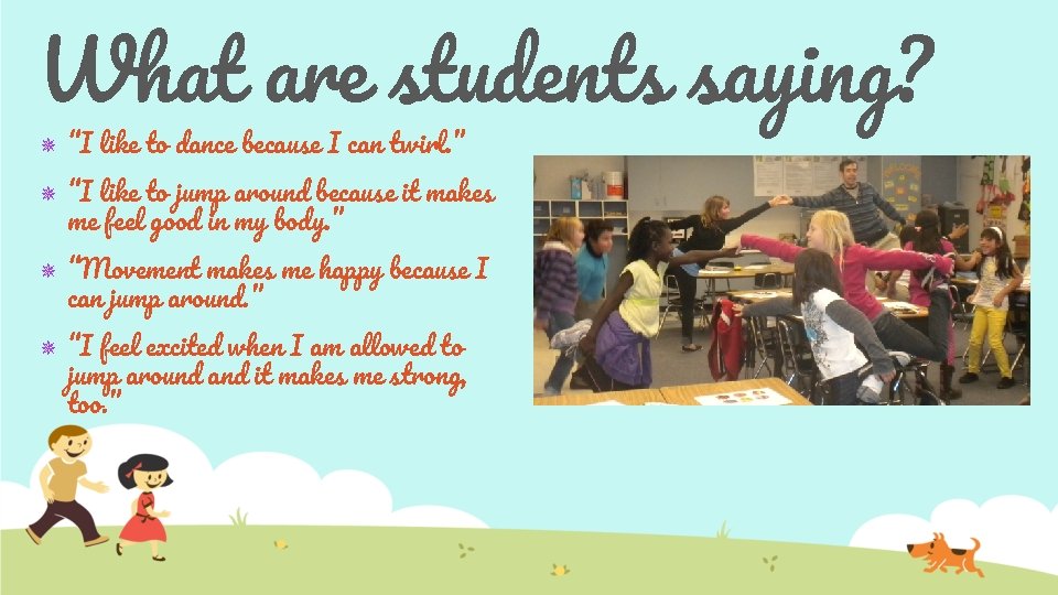 What are students saying? ✵ “I like to dance because I can twirl. ”