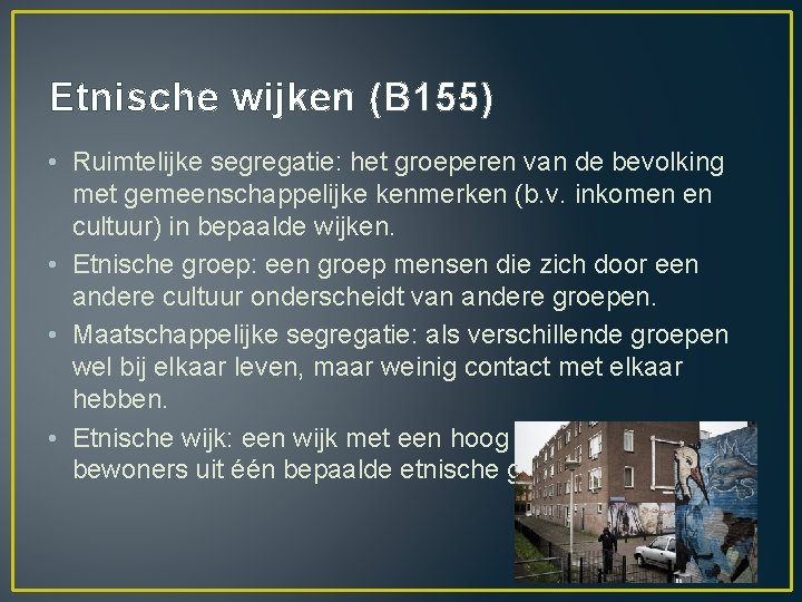 Etnische wijken (B 155) • Ruimtelijke segregatie: het groeperen van de bevolking met gemeenschappelijke