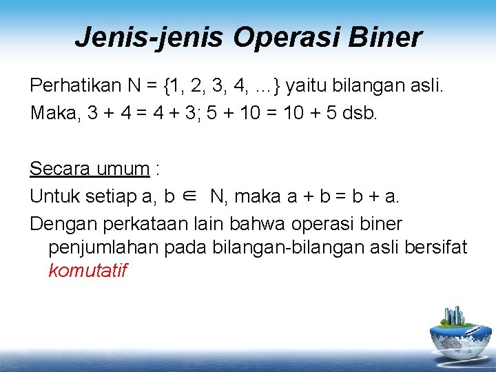 Jenis-jenis Operasi Biner Perhatikan N = {1, 2, 3, 4, …} yaitu bilangan asli.
