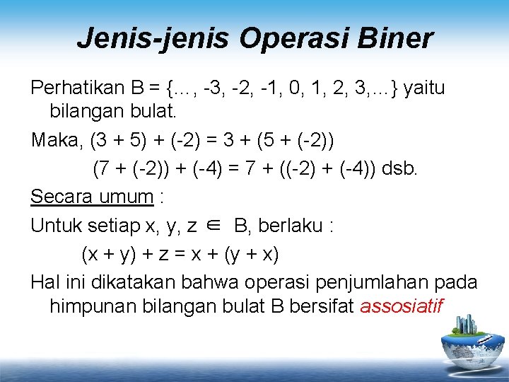 Jenis-jenis Operasi Biner Perhatikan B = {…, -3, -2, -1, 0, 1, 2, 3,
