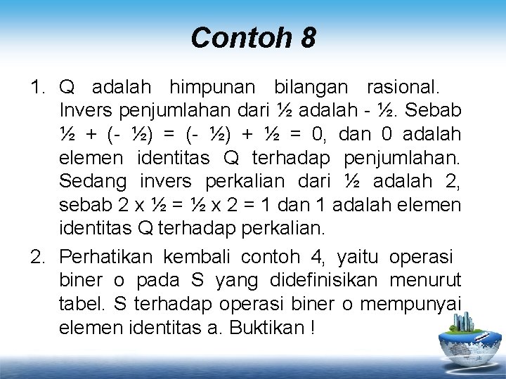 Contoh 8 1. Q adalah himpunan bilangan rasional. Invers penjumlahan dari ½ adalah -