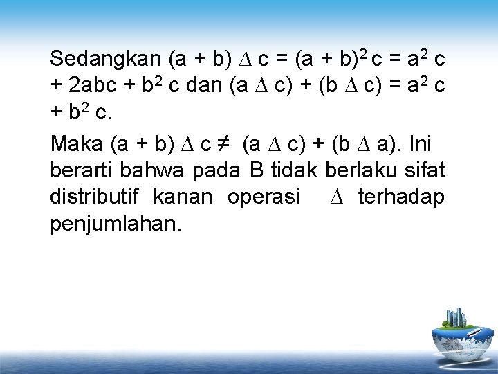 Sedangkan (a + b) ∆ c = (a + b)2 c = a 2