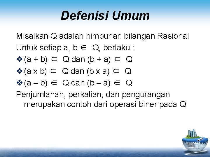 Defenisi Umum Misalkan Q adalah himpunan bilangan Rasional Untuk setiap a, b ∈ Q,