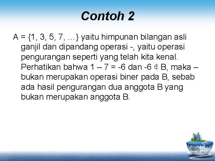 Contoh 2 A = {1, 3, 5, 7, …} yaitu himpunan bilangan asli ganjil