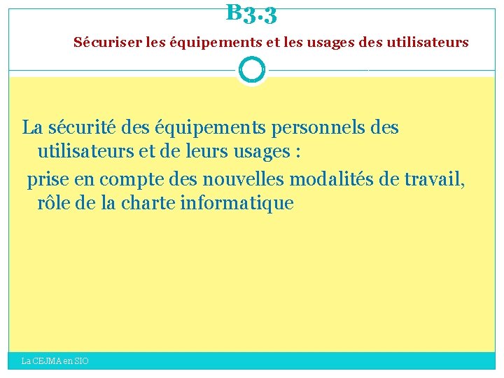 B 3. 3 Sécuriser les équipements et les usages des utilisateurs La sécurité des B 3. 3 Sécuriser les équipements et les usages des utilisateurs La sécurité des