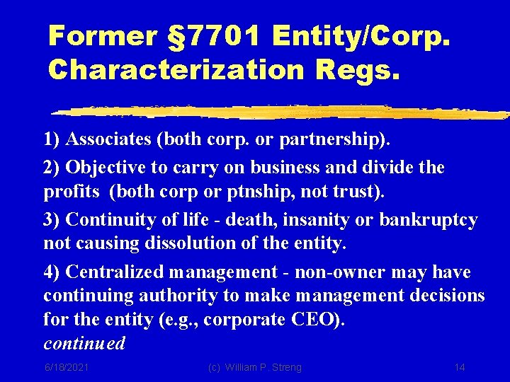 Former § 7701 Entity/Corp. Characterization Regs. 1) Associates (both corp. or partnership). 2) Objective