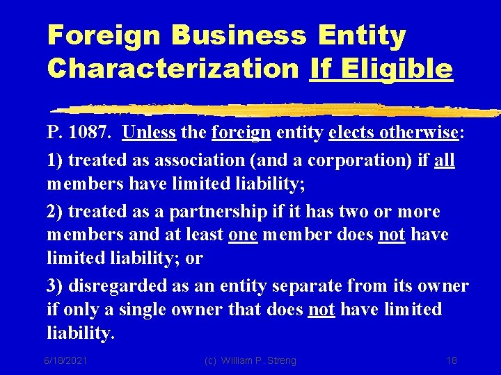 Foreign Business Entity Characterization If Eligible P. 1087. Unless the foreign entity elects otherwise: