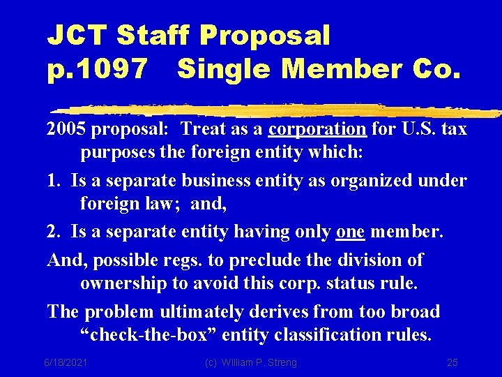 JCT Staff Proposal p. 1097 Single Member Co. 2005 proposal: Treat as a corporation