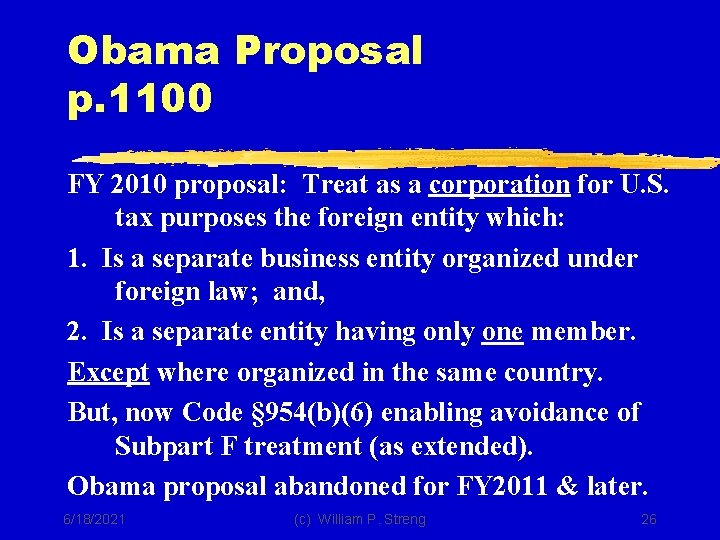 Obama Proposal p. 1100 FY 2010 proposal: Treat as a corporation for U. S.