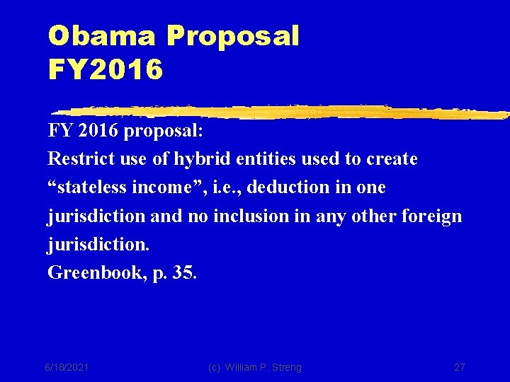 Obama Proposal FY 2016 proposal: Restrict use of hybrid entities used to create “stateless