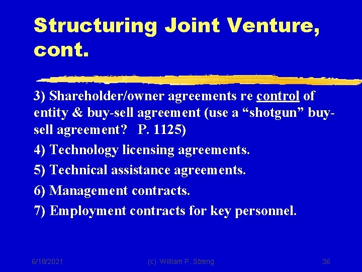 Structuring Joint Venture, cont. 3) Shareholder/owner agreements re control of entity & buy-sell agreement