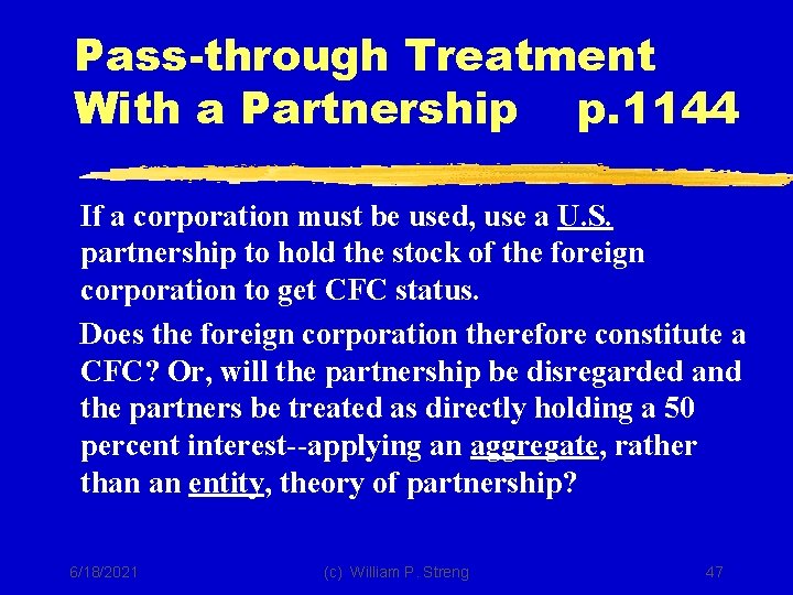 Pass-through Treatment With a Partnership p. 1144 If a corporation must be used, use
