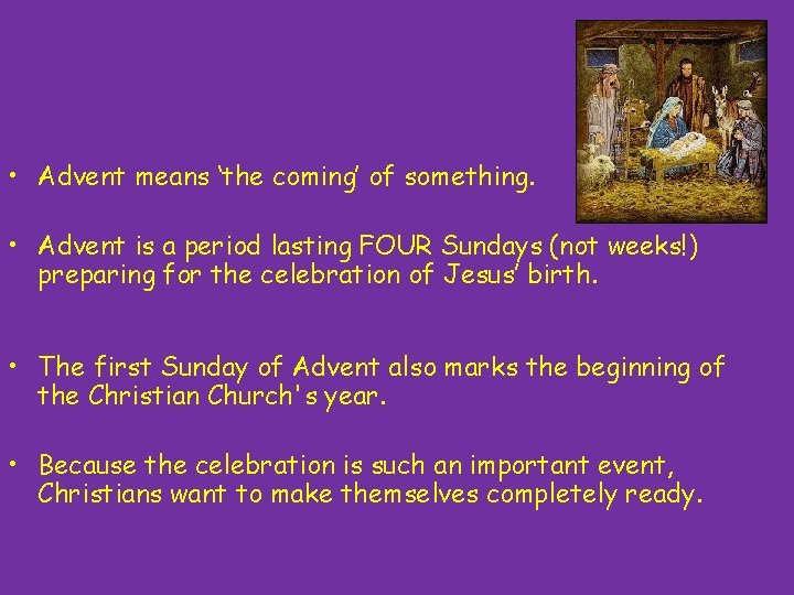  • Advent means ‘the coming’ of something. • Advent is a period lasting