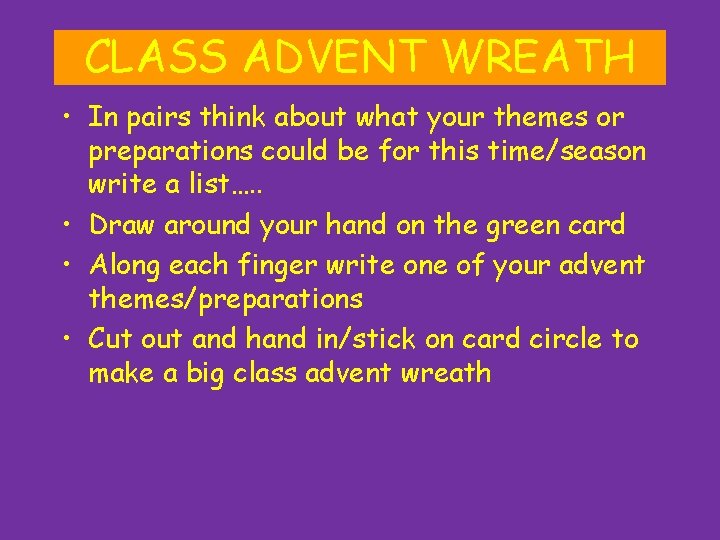 CLASS ADVENT WREATH • In pairs think about what your themes or preparations could