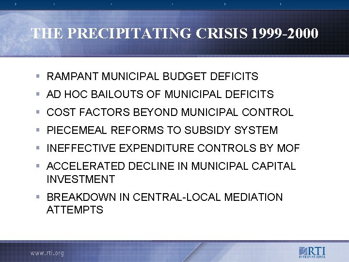 THE PRECIPITATING CRISIS 1999 -2000 § RAMPANT MUNICIPAL BUDGET DEFICITS § AD HOC BAILOUTS