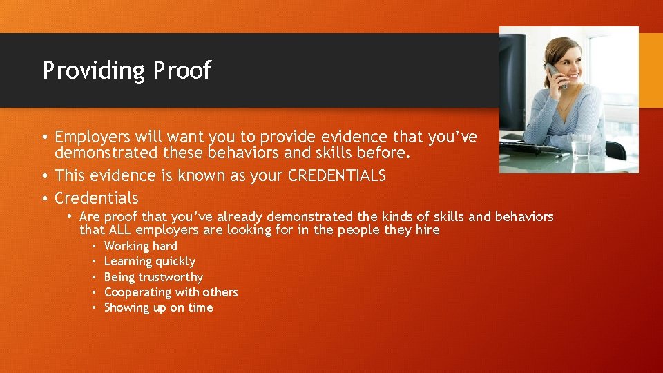 Providing Proof • Employers will want you to provide evidence that you’ve demonstrated these