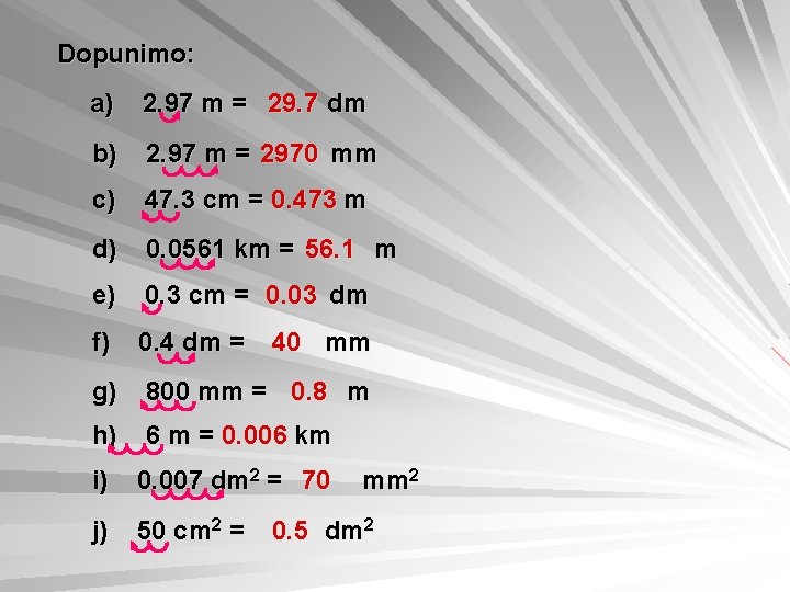 Dopunimo: a) 2. 97 m = 29. 7 dm b) 2. 97 m =