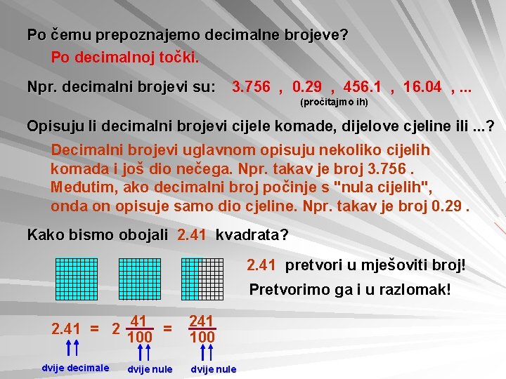 Po čemu prepoznajemo decimalne brojeve? Po decimalnoj točki. Npr. decimalni brojevi su: 3. 756