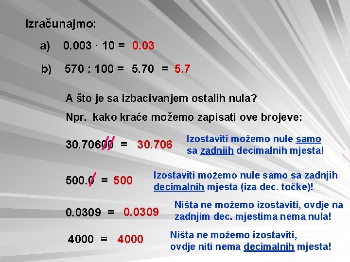 Izračunajmo: a) 0. 003 ∙ 10 = 0. 03 b) 570 : 100 =