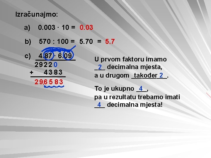 Izračunajmo: a) 0. 003 ∙ 10 = 0. 03 b) 570 : 100 =